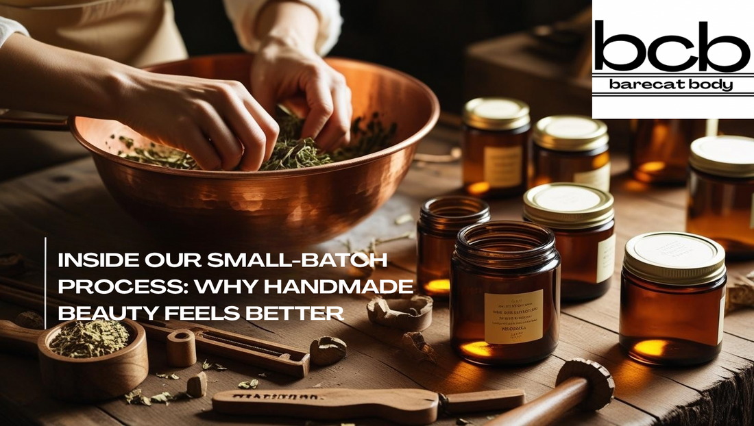 Inside Our Small-Batch Process: Why Handmade Beauty Feels Better