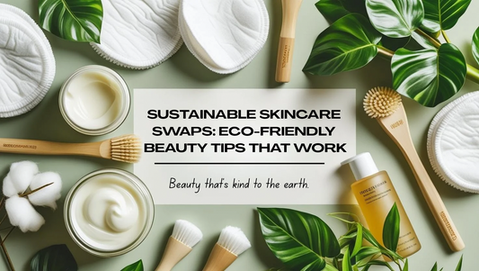 Sustainable Skincare Swaps: Eco-Friendly Beauty Tips That Work
