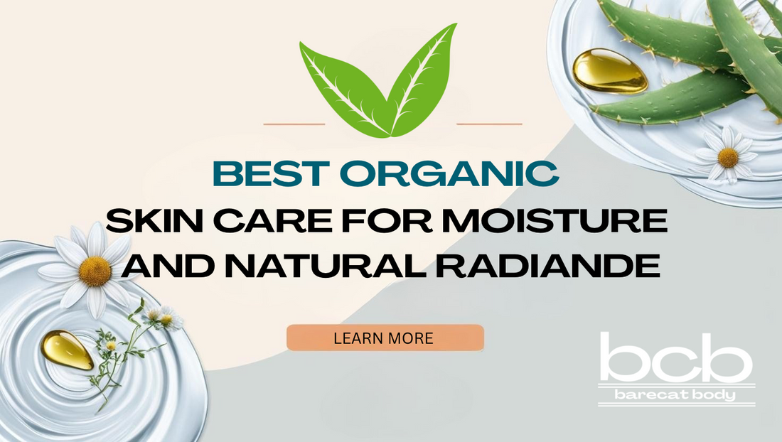 Best Organic Skin Care for Moisture and Natural Radiance