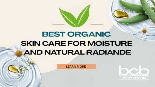 Best Organic Skin Care for Moisture and Natural Radiance
