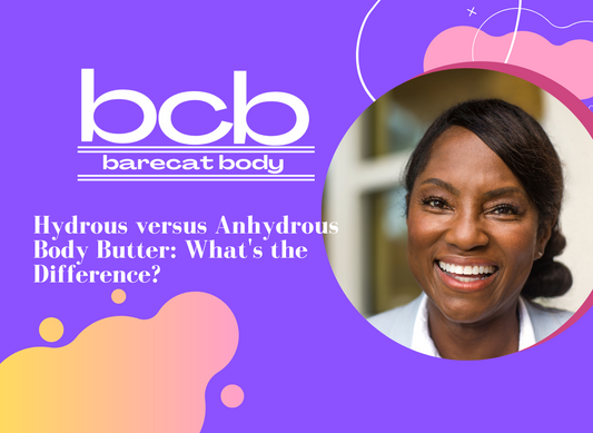 Hydrous versus Anhydrous Body Butter: What's the Difference?