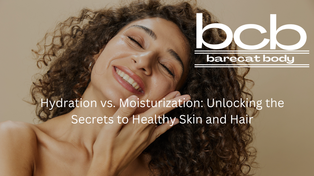 Hydration vs. Moisturization: Unlocking the Secrets to Healthy Skin and Hair